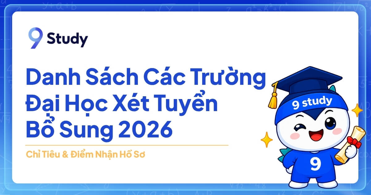 Danh Sách Các Trường Đại Học Xét Tuyển Bổ Sung 2026 Mới Nhất: Chỉ Tiêu & Điểm Nhận Hồ Sơ