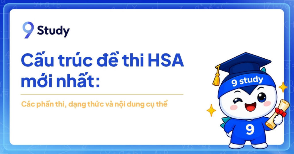 Cấu trúc đề thi HSA mới nhất 2026: Chi tiết từng phần thi