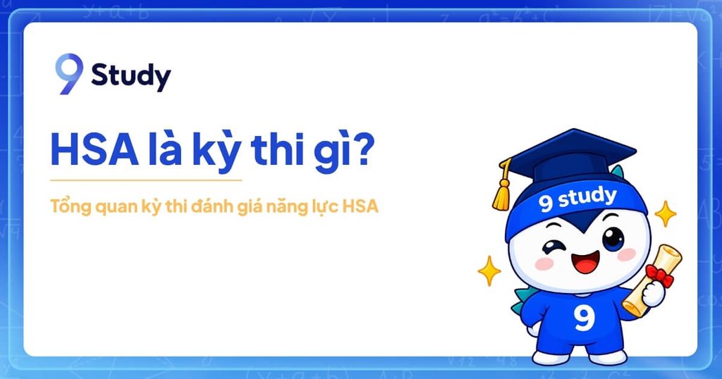 HSA là kỳ thi gì? Tổng quan kỳ thi đánh giá năng lực HSA