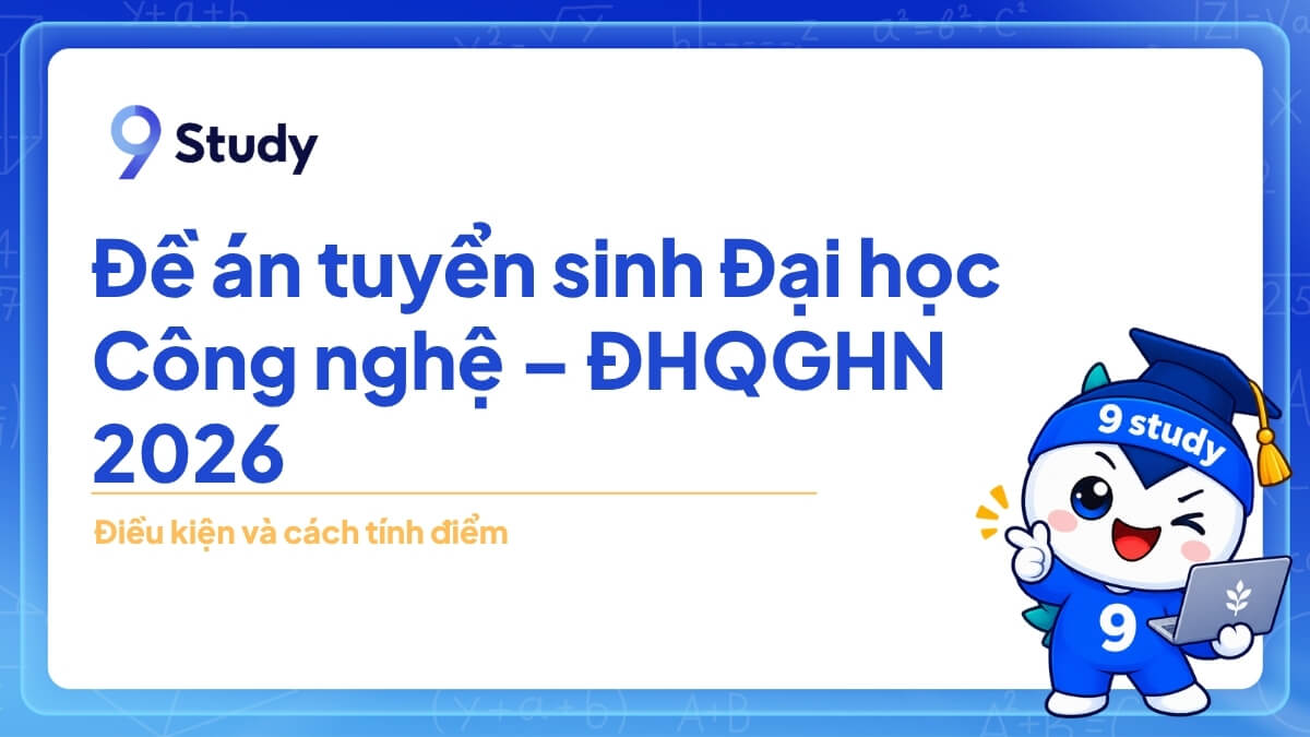 Đề án tuyển sinh Đại học Công nghệ – ĐHQGHN 2026: Điều kiện, cách tính điểm