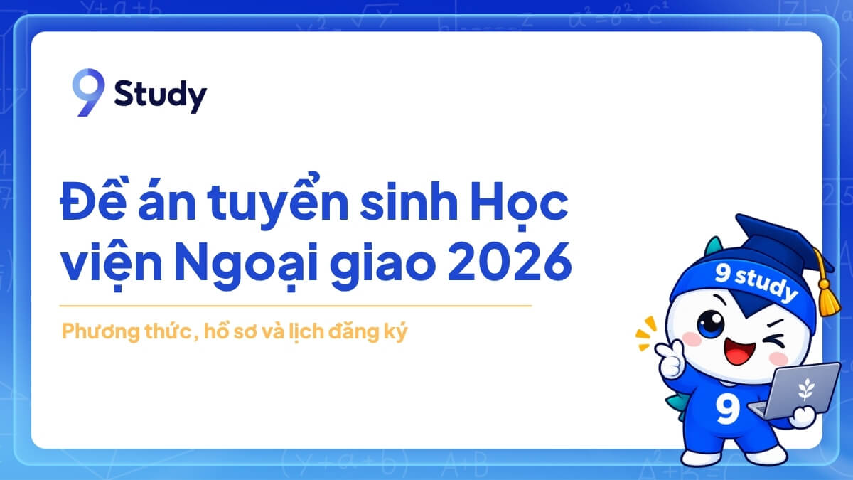 Đề án tuyển sinh Học viện Ngoại giao 2026: phương thức, hồ sơ và lịch đăng ký