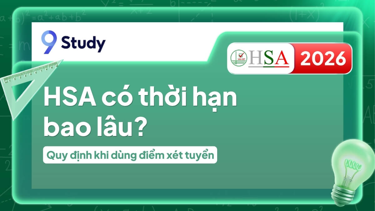 HSA có thời hạn bao lâu? Quy định khi dùng điểm xét tuyển
